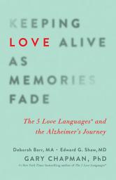 Icon image Keeping Love Alive as Memories Fade: The 5 Love Languages and the Alzheimer's Journey