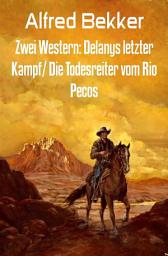 Icon image Zwei Western: Delanys letzter Kampf/ Die Todesreiter vom Rio Pecos