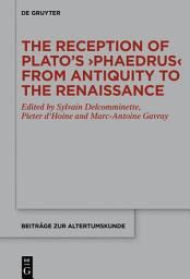 Icon image The Reception of Plato’s ›Phaedrus‹ from Antiquity to the Renaissance