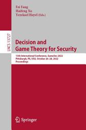 Icon image Decision and Game Theory for Security: 13th International Conference, GameSec 2022, Pittsburgh, PA, USA, October 26–28, 2022, Proceedings