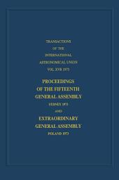 Icon image Transactions of the International Astronomical Union: Proceedings of the Fifteenth General Assembly Sydney 1973 and Extraordinary General Assembly Poland 1973