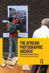 Icon image The African Photographic Archive: Research and Curatorial Strategies