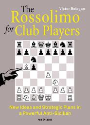 Icon image The Rossolimo for Club Players: New Ideas and Strategic Plans in a Powerful Anti-Sicilian