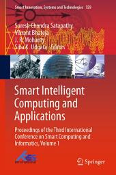 Icon image Smart Intelligent Computing and Applications: Proceedings of the Third International Conference on Smart Computing and Informatics, Volume 1