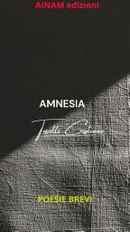 Icon image AMNESIA: poesie brevi