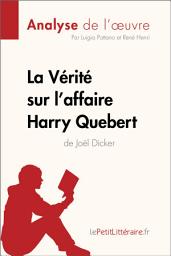 Icon image La Vérité sur l'affaire Harry Quebert (Analyse de l'oeuvre): Analyse complète et résumé détaillé de l'oeuvre