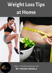 Icon image Weight Loss Tips at Home: How to Lose Weight Fast at Home