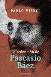 Icon image La redención de Pascacio Báez