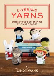 Icon image Literary Yarns: Crochet Projects Inspired by Classic Books