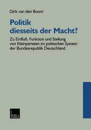 Icon image Politik diesseits der Macht?: Zu Einfluß, Funktion und Stellung von Kleinparteien im politischen System der Bundesrepublik Deutschland