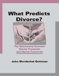 Icon image What Predicts Divorce?: The Relationship Between Marital Processes and Marital Outcomes