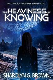 Icon image The Heaviness of Knowing: The Conscious Dreamer Series Book 1