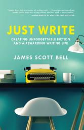 Icon image Just Write: Creating Unforgettable Fiction and a Rewarding Writing Life