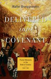 Icon image Delivered into Covenant: Pivotal Moments in the Book of Exodus, Part Two