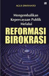 Icon image Mengembalikan Kepercayaan Publik Melalui REFORMASI BIROKRASI