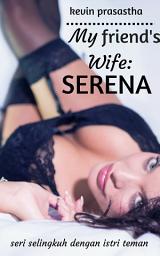 Icon image My Friend's Wife: Serena: Seri Selingkuh dengan Istri Teman