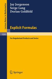 Icon image Explicit Formulas: for Regularized Products and Series