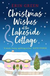 Icon image Christmas Wishes at the Lakeside Cottage: The perfect cosy read of friendship and family