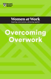 Icon image Overcoming Overwork (HBR Women at Work Series)