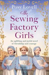 Icon image The Sewing Factory Girls: An uplifting and emotional tale of courage and friendship based on real events