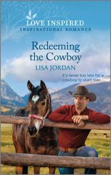 Icon image Redeeming the Cowboy: An Uplifting Inspirational Romance