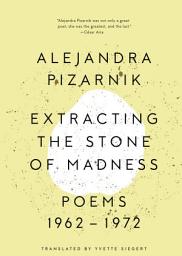 Icon image Extracting the Stone of Madness: Poems 1962 - 1972