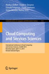 Icon image Cloud Computing and Services Sciences: International Conference in Cloud Computing and Services Sciences, CLOSER 2014 Barcelona Spain, April 3–5, 2014 Revised Selected Papers