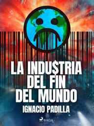 Icon image La industria del fin del mundo