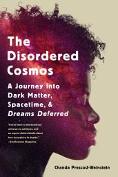 Icon image The Disordered Cosmos: A Journey into Dark Matter, Spacetime, and Dreams Deferred