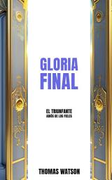 Icon image Gloria Final: El Triunfante Adiós de los Fieles