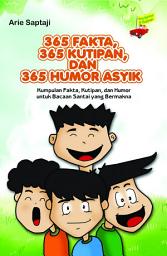 Icon image 365 Fakta, 365 Kutipan, dan 365 Humor Asyik: Kumpulan Fakta, Kutipan, dan Humor untuk Bacaan Santai yang Bermakna