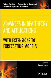 Icon image Advances in DEA Theory and Applications: With Extensions to Forecasting Models