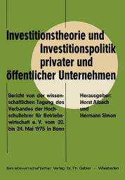 Icon image Investitionstheorie und Investitionspolitik privater und öffentlicher Unternehmen: Bericht von der wissenschaftlichen Tagung des Verbandes der Hochschullehrer für Betriebswirtschaft e. V. vom 20. bis 24. Mai 1975 in Bonn