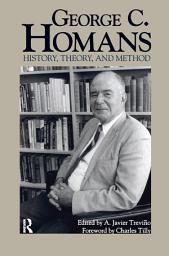 Icon image George C. Homans: History, Theory, and Method