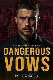 Icon image Dangerous Vows: A Dark Mafia Standalone Romance: A Dark Mafia Standalone Romance