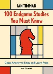 Icon image 100 Endgame Studies You Must Know: Chess Artistry to Enjoy and Learn From