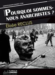 Icon image Pourquoi sommes nous anarchistes?