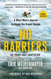 Icon image No Barriers (The Young Adult Adaptation): A Blind Man's Journey to Kayak the Grand Canyon