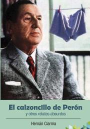 Icon image El calzoncillo de Perón y otros relatos absurdos