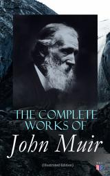 Icon image The Complete Works of John Muir (Illustrated Edition): Travel Memoirs, Wilderness Essays, Environmental Studies & Letters