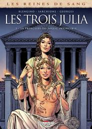 Icon image Les Reines de sang - Les Trois Julia: La princesse du soleil invincible