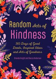 Icon image Random Acts of Kindness: 365 Days of Good Deeds, Inspired Ideas and Acts of Goodness