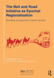 Icon image The Belt and Road Initiative as Epochal Regionalisation