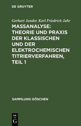 Icon image Maßanalyse: Theorie und Praxis der klassischen und der elektrochemischen Titrierverfahren, Teil 1: Ausgabe 6