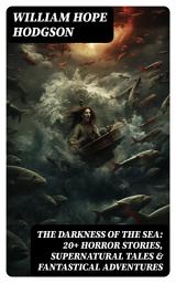 Icon image THE DARKNESS OF THE SEA: 20+ Horror Stories, Supernatural Tales & Fantastical Adventures