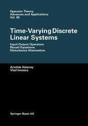 Icon image Time-Varying Discrete Linear Systems: Input-Output Operators. Riccati Equations. Disturbance Attenuation