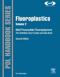 Icon image Fluoroplastics, Volume 2: Melt Processible Fluoropolymers - The Definitive User's Guide and Data Book, Edition 2