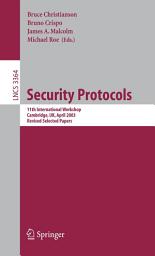 Icon image Security Protocols: 11th International Workshop, Cambridge, UK, April 2-4, 2003, Revised Selected Papers