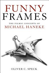 Icon image Funny Frames: The Filmic Concepts of Michael Haneke