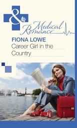 Icon image Career Girl in the Country (Mills & Boon Medical)